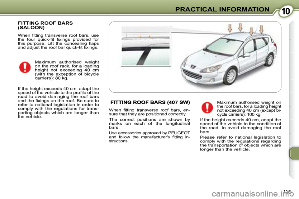 Peugeot 407 2008  Owners Manual 1010PRACTICAL INFORMATION
129
 FITTING ROOF BARS (SALOON) 
� �W�h�e�n�  �ﬁ� �t�t�i�n�g�  �t�r�a�n�s�v�e�r�s�e�  �r�o�o�f�  �b�a�r�s�,�  �u�s�e�  
�t�h�e�  �f�o�u�r�  �q�u�i�c�k�-�ﬁ� �t�  �ﬁ� �x�