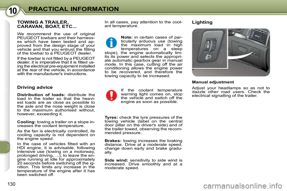 Peugeot 407 2008  Owners Manual 1010PRACTICAL INFORMATION
�1�3�0
� �I�n� �a�l�l� �c�a�s�e�s�,� �p�a�y� �a�t�t�e�n�t�i�o�n� �t�o� �t�h�e� �c�o�o�l�- 
�a�n�t� �t�e�m�p�e�r�a�t�u�r�e�.�   Lighting  TOWING A TRAILER, CARAVAN, BOAT, ETC.