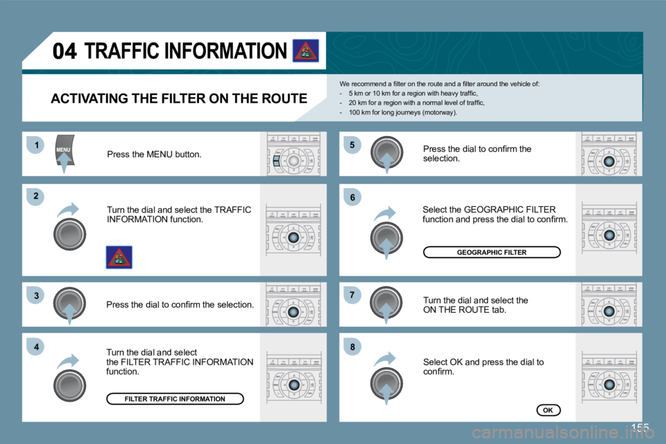 Peugeot 407 2008  Owners Manual 11
22
33
44
55
66
77
88
155
  ACTIVATING THE FILTER ON THE ROUTE 
� �W�e� �r�e�c�o�m�m�e�n�d� �a� �ﬁ� �l�t�e�r� �o�n� �t�h�e� �r�o�u�t�e� �a�n�d� �a� �ﬁ� �l�t�e�r� �a�r�o�u�n�d� �t�h�e� �v�e�h�i�c