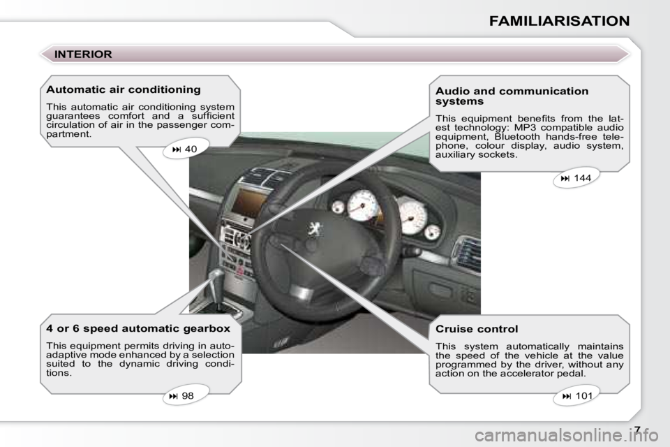 Peugeot 407 2008  Owners Manual FAMILIARISATION
  Automatic air conditioning  
 This  automatic  air  conditioning  system  
�g�u�a�r�a�n�t�e�e�s�  �c�o�m�f�o�r�t�  �a�n�d�  �a�  �s�u�f�ﬁ� �c�i�e�n�t� 
�c�i�r�c�u�l�a�t�i�o�n� �o�f