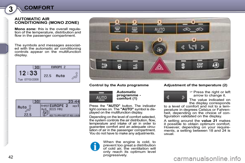 Peugeot 407 2008 Service Manual 3COMFORT
42
 AUTOMATIC AIR CONDITIONING (MONO ZONE) 
  
Mono  zone: � �  �t�h�i�s�  �i�s�  �t�h�e�  �o�v�e�r�a�l�l�  �r�e�g�u�l�a�-
�t�i�o�n� �o�f� �t�h�e� �t�e�m�p�e�r�a�t�u�r�e�,� �d�i�s�t�r�i�b�u�t