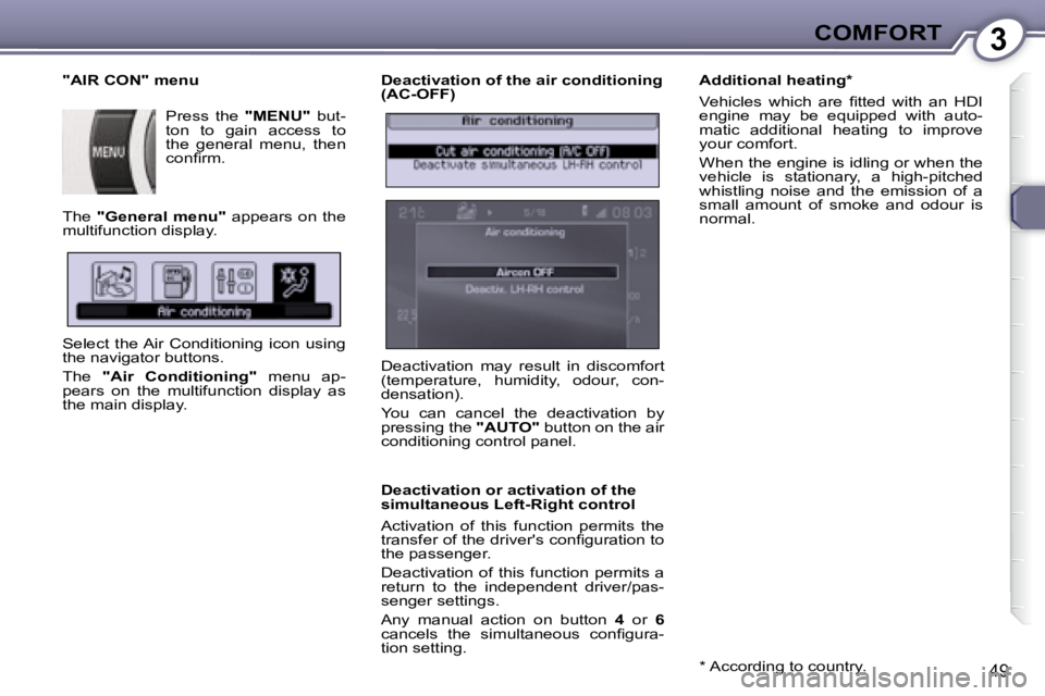 Peugeot 407 2008 Service Manual 3COMFORT
49
  Deactivation of the air conditioning  
(AC-OFF)  
  Deactivation or activation of the  
simultaneous Left-Right control  
� �A�c�t�i�v�a�t�i�o�n�  �o�f�  �t�h�i�s�  �f�u�n�c�t�i�o�n�  �p