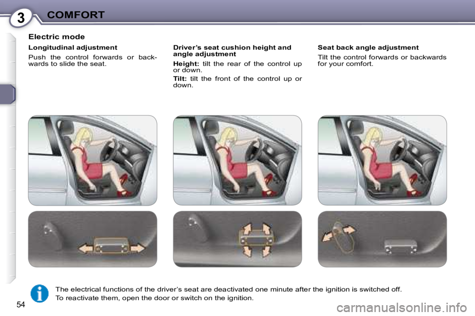 Peugeot 407 2008 Workshop Manual 3COMFORT
54
  Electric mode  
  Longitudinal adjustment  
� �P�u�s�h�  �t�h�e�  �c�o�n�t�r�o�l�  �f�o�r�w�a�r�d�s�  �o�r�  �b�a�c�k�- 
�w�a�r�d�s� �t�o� �s�l�i�d�e� �t�h�e� �s�e�a�t�.� �   Driver’s 