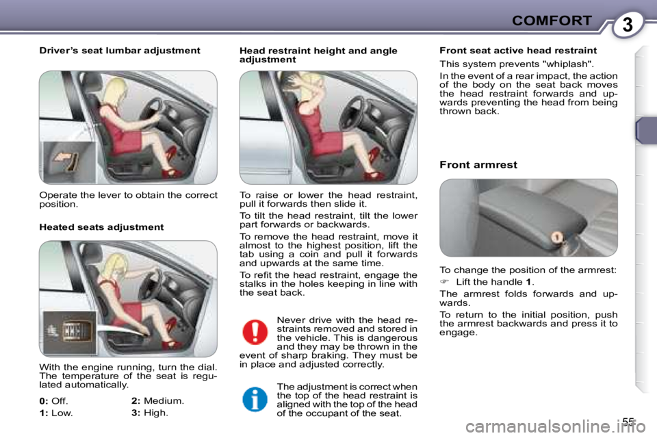 Peugeot 407 2008 Workshop Manual 3COMFORT
55
 Head restraint height and angle  
adjustment   Front seat active head restraint  
�T�h�i�s� �s�y�s�t�e�m� �p�r�e�v�e�n�t�s� �"�w�h�i�p�l�a�s�h�"�.� �  
� �I�n� �t�h�e� �e�v�e�n�t�