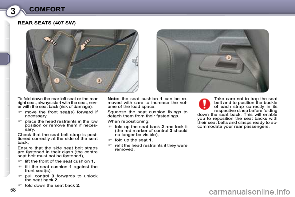 Peugeot 407 2008 Workshop Manual 3COMFORT
58
 REAR SEATS (407 SW) 
  
Note:    the  seat  cushion    1   can  be  re-
�m�o�v�e�d�  �w�i�t�h�  �c�a�r�e�  �t�o�  �i�n�c�r�e�a�s�e�  �t�h�e�  �v�o�l�- 
�u�m�e� �o�f� �t�h�e� �l�o�a�d� �s�