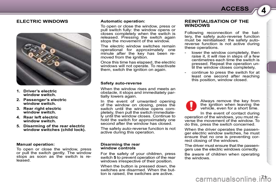 Peugeot 407 2008 Manual PDF 4ACCESS
71
 ELECTRIC WINDOWS   
Automatic operation:    
� �T�o� �o�p�e�n� �o�r� �c�l�o�s�e� �t�h�e� �w�i�n�d�o�w�,� �p�r�e�s�s� �o�r�  
�p�u�l�l�  �s�w�i�t�c�h�  �f�u�l�l�y�:�  �t�h�e�  �w�i�n�d�o�w�