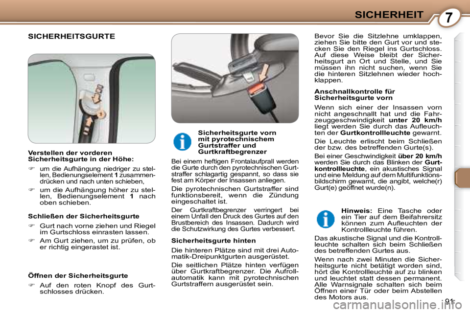 Peugeot 407 2008 Betriebsanleitung (in German) 7SICHERHEIT
91
SICHERHEITSGURTE
Anschnallkontrolle für
Sicherheitsgurte vorn
Wenn sich einer der Insassen vorn
nicht angeschnallt hat und die Fahr-
zeuggeschwindigkeit unter Peugeot 407 2008 Betriebsanleitung (in German) 7SICHERHEIT
91
SICHERHEITSGURTE
Anschnallkontrolle für
Sicherheitsgurte vorn
Wenn sich einer der Insassen vorn
nicht angeschnallt hat und die Fahr-
zeuggeschwindigkeit unter