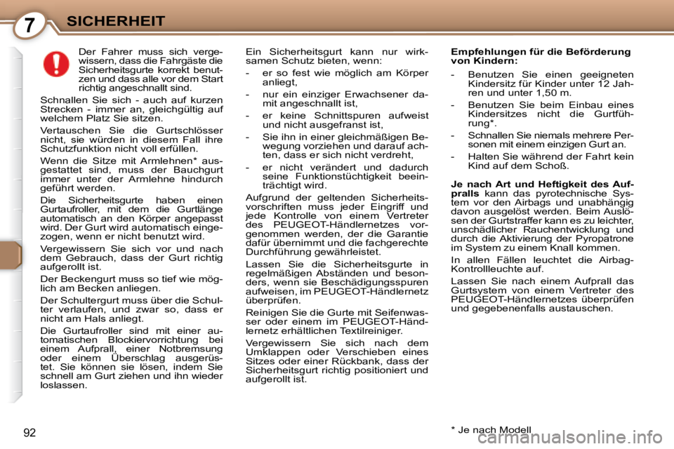 Peugeot 407 2008 Betriebsanleitung (in German) 7SICHERHEIT
92
Der Fahrer muss sich verge-
wissern, dass die Fahrgäste die
Sicherheitsgurte korrekt benut-
zen und dass alle vor dem Start
richtig angeschnallt sind.
Schnallen Sie s Peugeot 407 2008 Betriebsanleitung (in German) 7SICHERHEIT
92
Der Fahrer muss sich verge-
wissern, dass die Fahrgäste die
Sicherheitsgurte korrekt benut-
zen und dass alle vor dem Start
richtig angeschnallt sind.
Schnallen Sie s