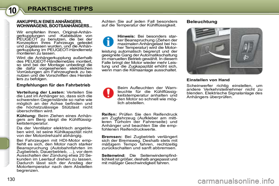 Peugeot 407 2008  Betriebsanleitung (in German) 1010PRAKTISCHE TIPPS
130
 Achten  Sie  auf  jeden  Fall  besonders  
�a�u�f� �d�i�e� �T�e�m�p�e�r�a�t�u�r� �d�e�r� �K�ü�h�l�ﬂ� �ü�s�s�i�g�k�e�i�t�.�   Beleuchtung  ANKUPPELN EINES ANHÄNGERS, WOHN