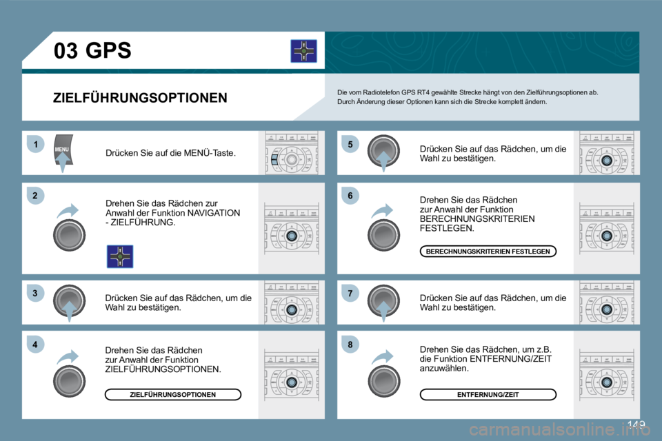 Peugeot 407 2008  Betriebsanleitung (in German) 11
22
33
44
55
66
77
88
03
149
  ZIELFÜHRUNGSOPTIONEN 
       GPS 
 Die vom Radiotelefon GPS RT4 gewählte Strecke hängt von den Zielführungsoptionen ab.   Durch Änderung dieser Optionen kann sich