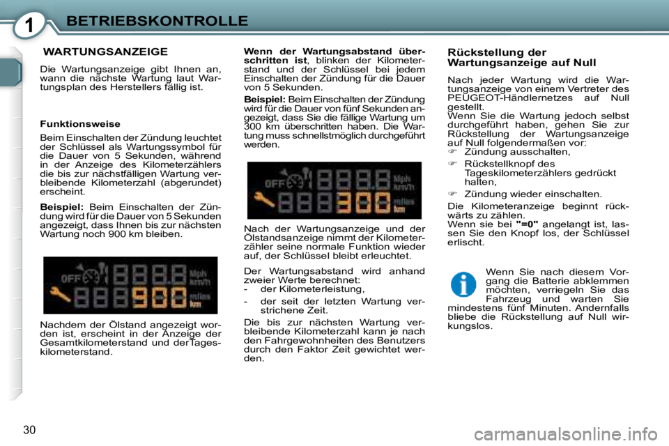 Peugeot 407 2008  Betriebsanleitung (in German) 1BETRIEBSKONTROLLE
30
  WARTUNGSANZEIGE 
 Die  Wartungsanzeige  gibt  Ihnen  an,  
wann  die  nächste  Wartung  laut  War-
tungsplan des Herstellers fällig ist.    Rückstellung der  
Wartungsanzeig