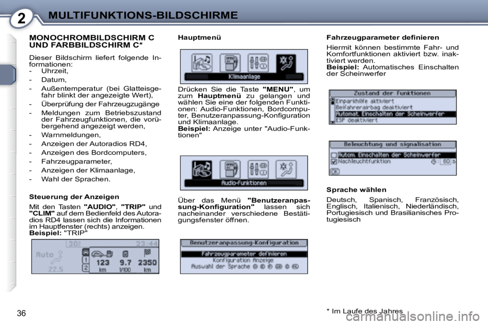 Peugeot 407 2008  Betriebsanleitung (in German) 2MULTIFUNKTIONS-BILDSCHIRME
36
 MONOCHROMBILDSCHIRM C UND FARBBILDSCHIRM C *  
 Dieser  Bildschirm  liefert  folgende  In- 
formationen: 
   -   Uhrzeit,   
  -   Datum, 
  -   Außentemperatur  (bei 