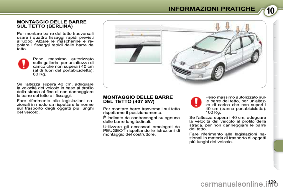 Peugeot 407 2008  Manuale del proprietario (in Italian) 1010INFORMAZIONI PRATICHE
129
 MONTAGGIO DELLE BARRE SUL TETTO (BERLINA) 
 Per montare barre del tetto trasversali  
�u�s�a�r�e�  �i�  �q�u�a�t�t�r�o�  �ﬁ� �s�s�a�g�g�i�  �r�a�p�i�d�i�  �p�r�e�v�i�s