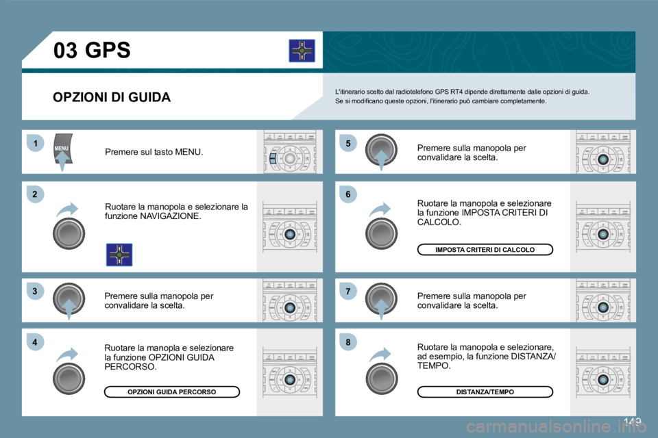 Peugeot 407 2008  Manuale del proprietario (in Italian) 11
22
33
44
55
66
77
88
03
149
  OPZIONI DI GUIDA 
       GPS 
 Litinerario scelto dal radiotelefono GPS RT4 dipende direttamente dalle opzioni di guida. � �S�e� �s�i� �m�o�d�i�ﬁ� �c�a�n�o� �q�u�e�