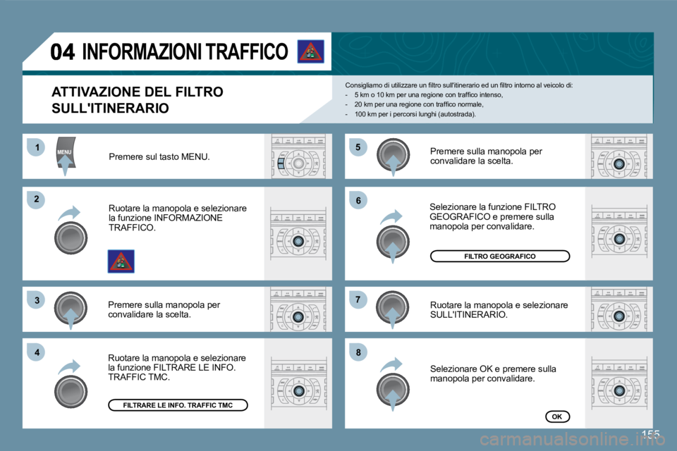 Peugeot 407 2008  Manuale del proprietario (in Italian) 11
22
33
44
55
66
77
88
155
  ATTIVAZIONE DEL FILTRO 
SULLITINERARIO 
� �C�o�n�s�i�g�l�i�a�m�o� �d�i� �u�t�i�l�i�z�z�a�r�e� �u�n� �ﬁ� �l�t�r�o� �s�u�l�l�'�i�t�i�n�e�r�a�r�i�o� �e�d� �u�n� �ﬁ�