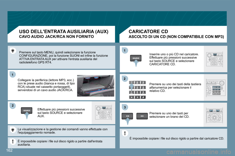 Peugeot 407 2008  Manuale del proprietario (in Italian) 11
22
11
33
22
162
 Premere sul tasto MENU, quindi selezionare la funzione �C�O�N�F�I�G�U�R�A�Z�I�O�N�E�,� �p�o�i� �l�a� �f�u�n�z�i�o�n�e� �S�U�O�N�I� �e�d� �i�n�ﬁ� �n�e� �l�a�  �f�u�n�z�i�o�n�e� AT