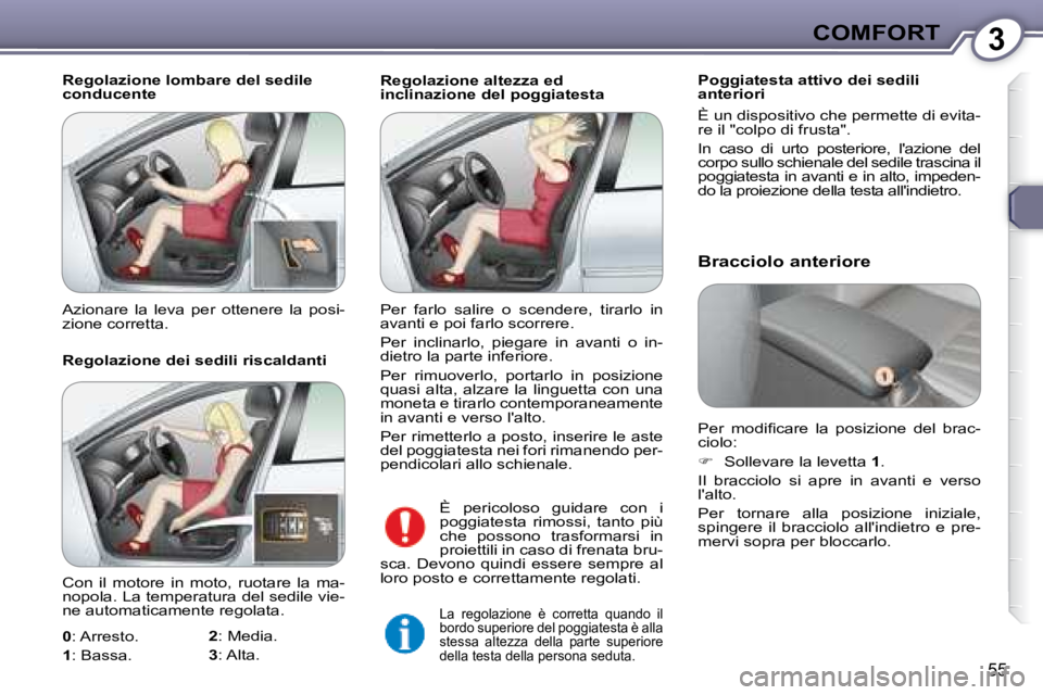 Peugeot 407 2008  Manuale del proprietario (in Italian) 3COMFORT
55
 Regolazione altezza ed  
inclinazione del poggiatesta Poggiatesta attivo dei sedili 
anteriori  
 È un dispositivo che permette di evita- 
�r�e� �i�l� �"�c�o�l�p�o� �d�i� �f�r�u�s�t�
