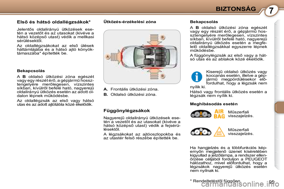 Peugeot 407 2008  Kezelési útmutató (in Hungarian) 7BIZTONSÁG
�9�5
� � �E�l�s5� �é�s� �h�á�t�s�ó� �o�l�d�a�l�l�é�g�z�s�á�k�o�k� �*� �  
� �J�e�l�e�n�t5�s�  �o�l�d�a�l�i�r�á�n�y�ú�  �ü�t�k�ö�z�é�s�e�k�  �e�s�e�- 
�t�é�n� �a� �v�e�z�e�t5�