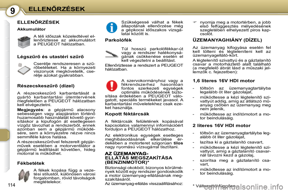 Peugeot 407 2008  Kezelési útmutató (in Hungarian) 9�E�L�L�E�N4�R�Z�É�S�E�K
114
� �E�L�L�E�N4�R�Z�É�S�E�K� � 
� � � �A�  �t�é�l�i�  �i�d5�s�z�a�k�  �k�ö�z�e�l�e�d�t�é�v�e�l�  �e�l�- 
�l�e�n5�r�i�z�t�e�s�s�e�  �a�z�  �a�k�k�u�m�u�l�á�t�o�r�t�