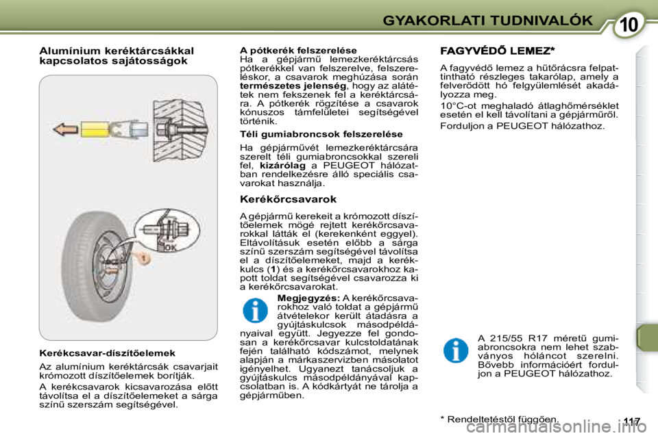Peugeot 407 2008  Kezelési útmutató (in Hungarian) 1010GYAKORLATI TUDNIVALÓK
� � �K�e�r�é�k�c�s�a�v�a�r�-�d�í�s�z�í�t5�e�l�e�m�e�k�  
� �A�z�  �a�l�u�m�í�n�i�u�m�  �k�e�r�é�k�t�á�r�c�s�á�k�  �c�s�a�v�a�r�j�a�i�t�  
�k�r�ó�m�o�z�o�t�t� �d�í�