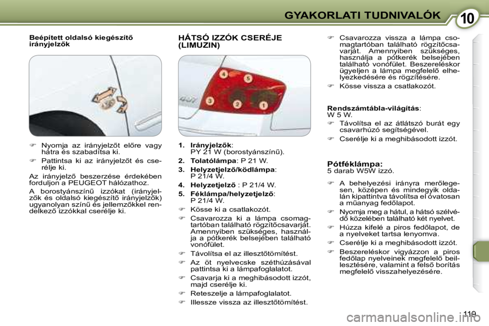 Peugeot 407 2008  Kezelési útmutató (in Hungarian) 1010GYAKORLATI TUDNIVALÓK
119
� � �B�e�é�p�í�t�e�t�t� �o�l�d�a�l�s�ó� �k�i�e�g�é�s�z�í�t5�  
�i�r�á�n�y�j�e�l�z5�k� � �H�Á�T�S�Ó� �I�Z�Z�Ó�K� �C�S�E�R�É�J�E� �(�L�I�M�U�Z�I�N�)� 
  Pótf