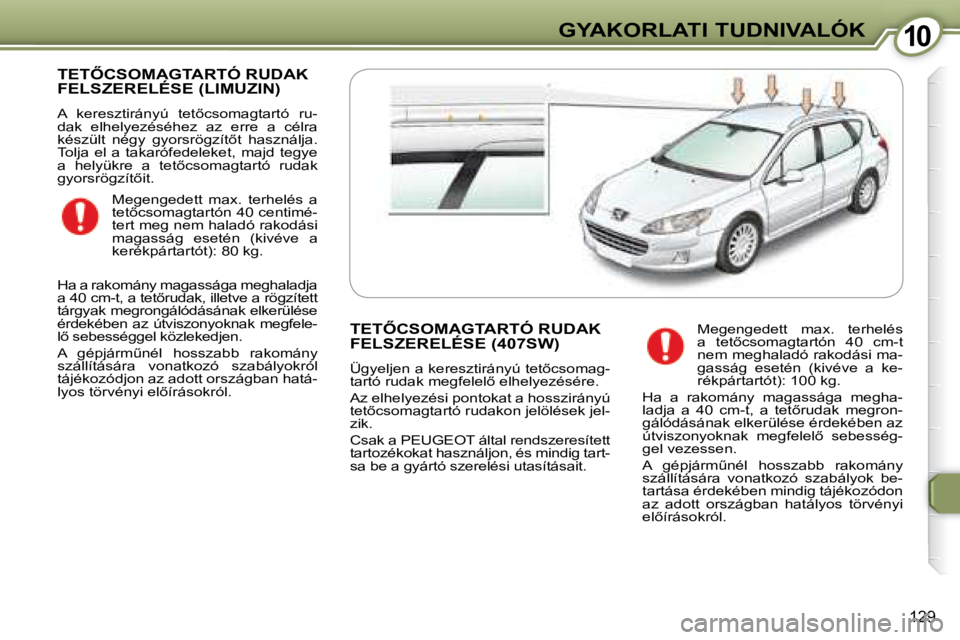 Peugeot 407 2008  Kezelési útmutató (in Hungarian) 1010GYAKORLATI TUDNIVALÓK
129
� �T�E�T4�C�S�O�M�A�G�T�A�R�T�Ó� �R�U�D�A�K� �F�E�L�S�Z�E�R�E�L�É�S�E� �(�L�I�M�U�Z�I�N�)� 
� �A�  �k�e�r�e�s�z�t�i�r�á�n�y�ú�  �t�e�t5�c�s�o�m�a�g�t�a�r�t�ó�  �r