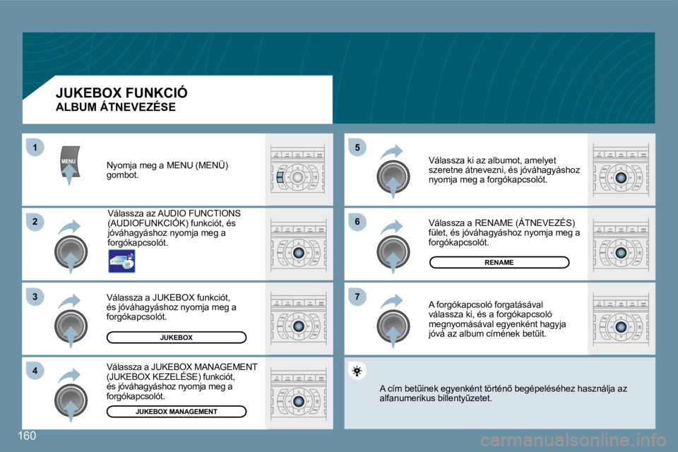 Peugeot 407 2008  Kezelési útmutató (in Hungarian) 66
77
55
22
33
44
11
160
JUKEBOX
RENAME
JUKEBOX MANAGEMENT 
 Nyomja meg a MENU (MENÜ) gombot. 
� �V�á�l�a�s�s�z�a� �a�z� �A�U�D�I�O� �F�U�N�C�T�I�O�N�S� �(�A�U�D�I�O�F�U�N�K�C�I�Ó�K�)� �f�u�n�k�c�i