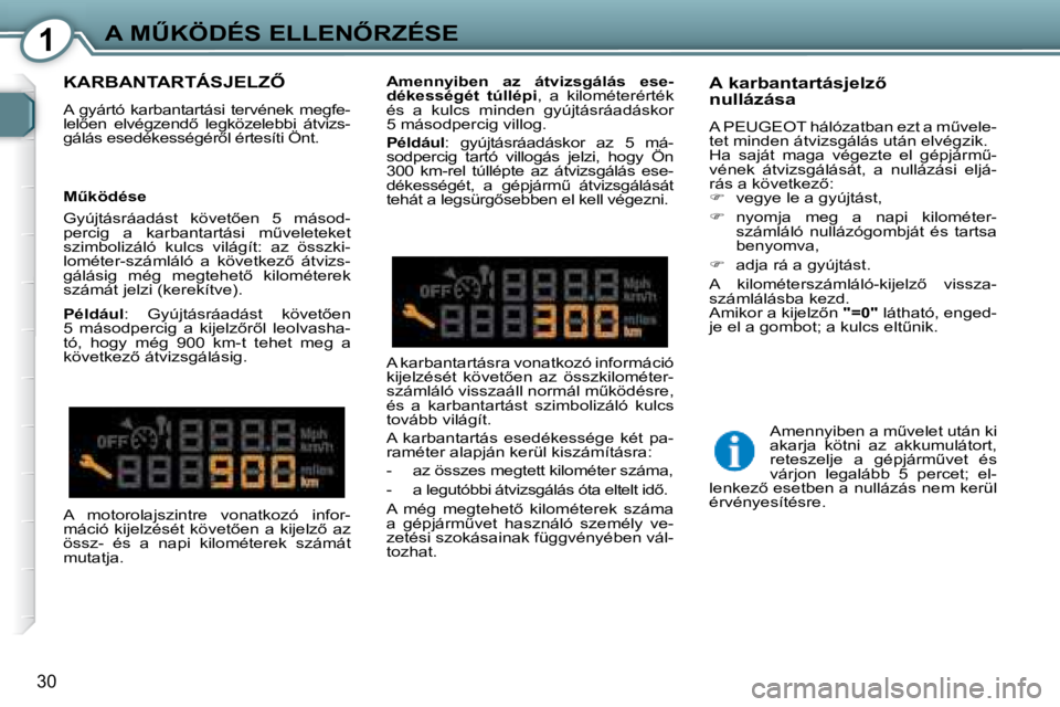 Peugeot 407 2008  Kezelési útmutató (in Hungarian) 1�A� �MB�K�Ö�D�É�S� �E�L�L�E�N4�R�Z�É�S�E
�3�0
� �K�A�R�B�A�N�T�A�R�T�Á�S�J�E�L�Z4� 
� �A�  �g�y�á�r�t�ó�  �k�a�r�b�a�n�t�a�r�t�á�s�i�  �t�e�r�v�é�n�e�k�  �m�e�g�f�e�- 
�l�e�l5�e�n�  �e�l�