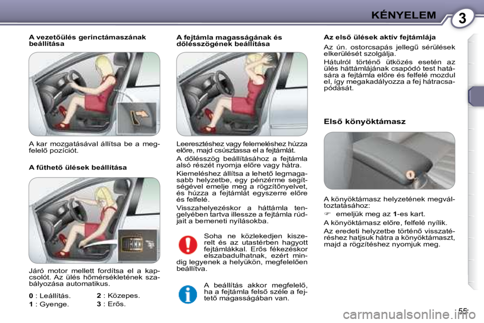 Peugeot 407 2008  Kezelési útmutató (in Hungarian) 3KÉNYELEM
�5�5
    A fejtámla magasságának és  
�d5�l�é�s�s�z�ö�g�é�n�e�k� �b�e�á�l�l�í�t�á�s�a� � �A�z� �e�l�s5� �ü�l�é�s�e�k� �a�k�t�í�v� �f�e�j�t�á�m�l�á�j�a�  
� �A�z�  �ú�n�.� 