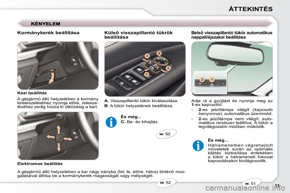 Peugeot 407 2008  Kezelési útmutató (in Hungarian) ÁTTEKINTÉS
� �A�d�j�a�  �r�á�  �a�  �g�y�ú�j�t�á�s�t�  �é�s�  �n�y�o�m�j�a�  �m�e�g�  �a�z� �  
1 � �-�e�s� �k�a�p�c�s�o�l�ó�t�:� 
   -     2� �-�e�s�  �j�e�l�z5�l�á�m�p�a�  �v�i�l�á�g�í�t�