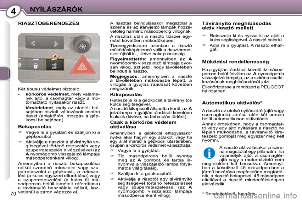 Peugeot 407 2008  Kezelési útmutató (in Hungarian) 4NYÍLÁSZÁRÓK
70
 RIASZTÓBERENDEZÉS � �A�  �r�i�a�s�z�t�á�s�  �b�e�i�n�d�u�l�á�s�a�k�o�r�  �m�e�g�s�z�ó�l�a�l�  �a�  
�s�z�i�r�é�n�a�  �é�s�  �a�z�  �i�r�á�n�y�j�e�l�z5�  �l�á�m�p�á�k�  