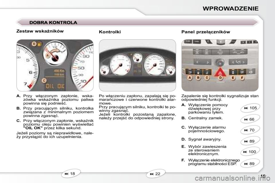 Peugeot 407 2008  Instrukcja Obsługi (in Polish) �W�P�R�O�W�A�D�Z�E�N�I�E
� � �Z�e�s�t�a�w� �w�s�k�aE�n�i�k�ó�w�  
   
A. � �  �P�r�z�y�  �w�ł"�c�z�o�n�y�m�  �z�a�p�ł�o�n�i�e�,�  �w�s�k�a�-
�z�ó�w�k�a�  �w�s�k�aE�n�i�k�a�  �p�o�z�i�o�m�u�