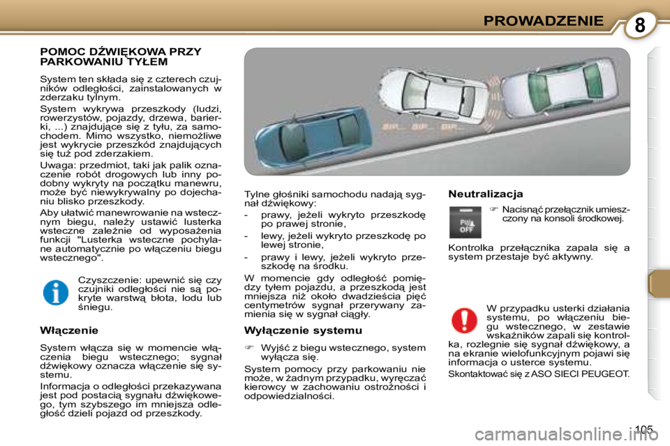 Peugeot 407 2008  Instrukcja Obsługi (in Polish) �8�P�R�O�W�A�D�Z�E�N�I�E
�1�0�5
� �P�O�M�O�C� �DD�W�I	�K�O�W�A� �P�R�Z�Y� �P�A�R�K�O�W�A�N�I�U� �T�Y�Ł�E�M� 
� �S�y�s�t�e�m� �t�e�n� �s�k�ł�a�d�a� �s�i
� �z� �c�z�t�e�r�e�c�h� �c�z�u�j�- 
�n�i�k�