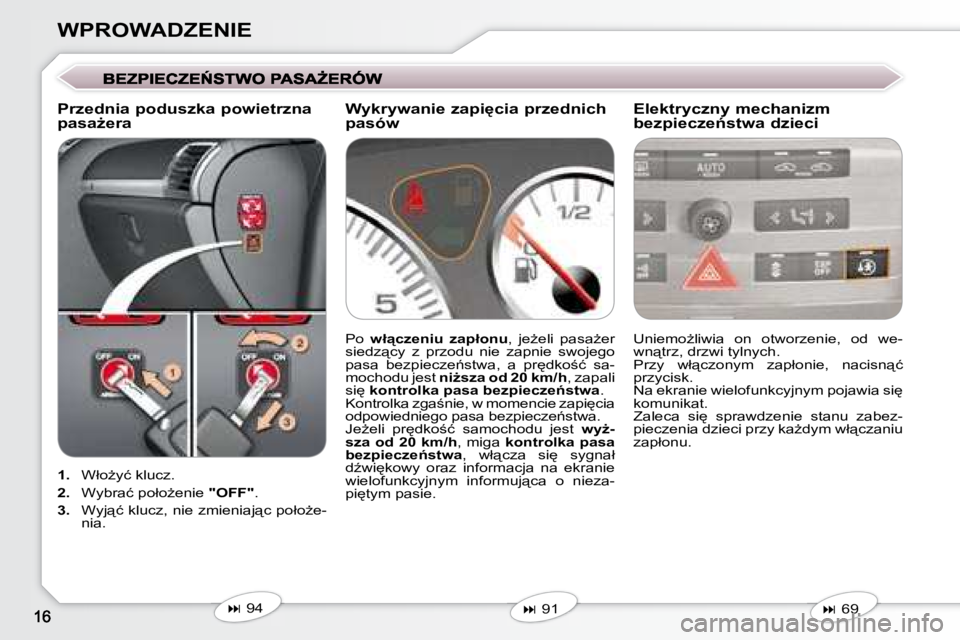 Peugeot 407 2008  Instrukcja Obsługi (in Polish) �W�P�R�O�W�A�D�Z�E�N�I�E
   
1. � �  �W�ł�oG�y�ć� �k�l�u�c�z� �.
  
2. � �  �W�y�b�r�a�ć� �p�o�ł�oG�e�n�i�e� �  "OFF" . 
  
3. � �  �W�y�j"�ć� �k�l�u�c�z�,� �n�i�e� �z�m�i�e�n�i�a�j"�