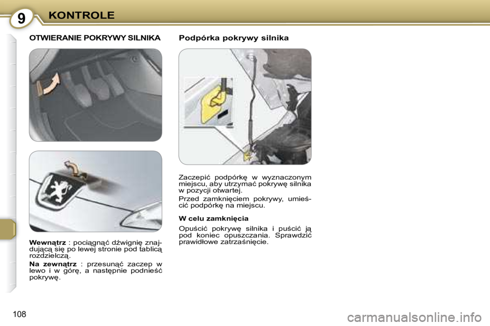 Peugeot 407 2008  Instrukcja Obsługi (in Polish) 9�K�O�N�T�R�O�L�E
108
� � �P�o�d�p�ó�r�k�a� �p�o�k�r�y�w�y� �s�i�l�n�i�k�a� � �O�T�W�I�E�R�A�N�I�E� �P�O�K�R�Y�W�Y� �S�I�L�N�I�K�A� 
� � �W� �c�e�l�u� �z�a�m�k�n�i'�c�i�a�  
� �O�p�u;�c�i�ć�  