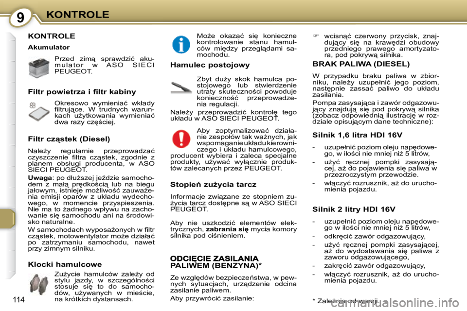 Peugeot 407 2008  Instrukcja Obsługi (in Polish) 9�K�O�N�T�R�O�L�E
114
� �K�O�N�T�R�O�L�E� � 
� � � �P�r�z�e�d�  �z�i�m"�  �s�p�r�a�w�d�z�i�ć�  �a�k�u�- 
�m �u �l �a �t �o �r �  �w �  �A �S �O �  �S �I �E �C �I� 
� �P�E�U�G�E�O�T� �.� � �  
� 