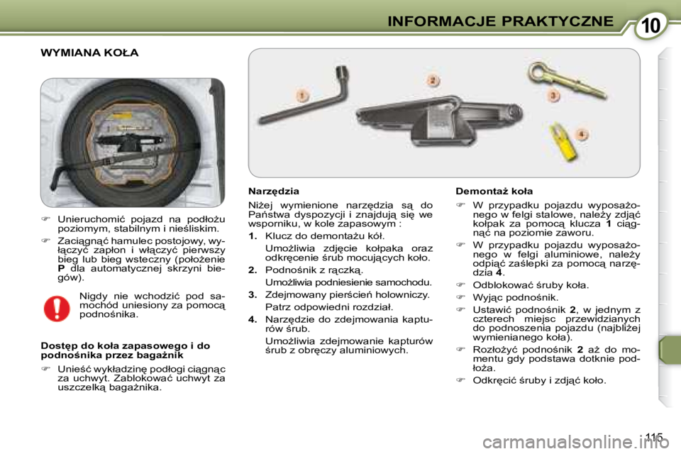 Peugeot 407 2008  Instrukcja Obsługi (in Polish) 1010�I�N�F�O�R�M�A�C�J�E� �P�R�A�K�T�Y�C�Z�N�E
�1�1�5
� �W�Y�M�I�A�N�A� �K�O�Ł�A� 
� � �N�a�r�z'�d�z�i�a� �  
� �N�iG�e�j�  �w�y�m�i�e�n�i�o�n�e�  �n�a�r�z
�d�z�i�a�  �s"�  �d�o�  
�P�a1