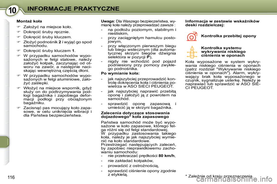 Peugeot 407 2008  Instrukcja Obsługi (in Polish) 1010�I�N�F�O�R�M�A�C�J�E� �P�R�A�K�T�Y�C�Z�N�E
116
� � �M�o�n�t�aG� �k�o�ł�a�  
   
� � �  �Z�a�ł�oG�y�ć� �n�a� �m�i�e�j�s�c�e� �k�o�ł�o�.� 
  
� � �  �D�o�k�r
�c�i�ć� ;�r�u�b�y� �r
�c