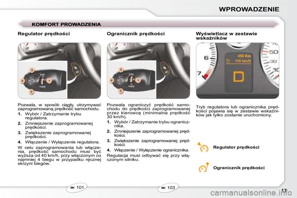 Peugeot 407 2008  Instrukcja Obsługi (in Polish) �W�P�R�O�W�A�D�Z�E�N�I�E
� �P�o�z�w�a�l�a�,�  �w�  �s�p�o�s�ó�b�  �c�i"�g�ł�y�,�  �u�t�r�z�y�m�y�w�a�ć�  
�z�a�p�r�o�g�r�a�m�o�w�a�n"� �p�r
�d�k�o;�ć� �s�a�m�o�c�h�o�d�u�.�  
   
1. � 