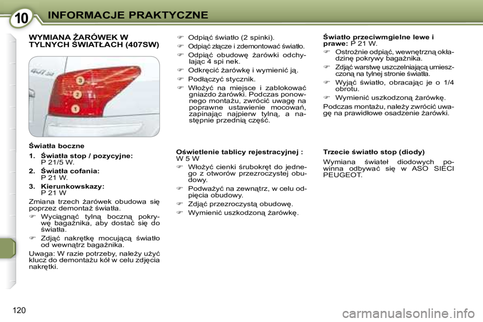 Peugeot 407 2008  Instrukcja Obsługi (in Polish) 1010�I�N�F�O�R�M�A�C�J�E� �P�R�A�K�T�Y�C�Z�N�E
120
� �W�Y�M�I�A�N�A� F�A�R�Ó�W�E�K� �W� �T�Y�L�N�Y�C�H� :�W�I�A�T�Ł�A�C�H� �(�4�0�7�S�W�)� �   
:�w�i�a�t�ł�o� �p�r�z�e�c�i�w�m�g�i�e�l�n�e� �l�e�