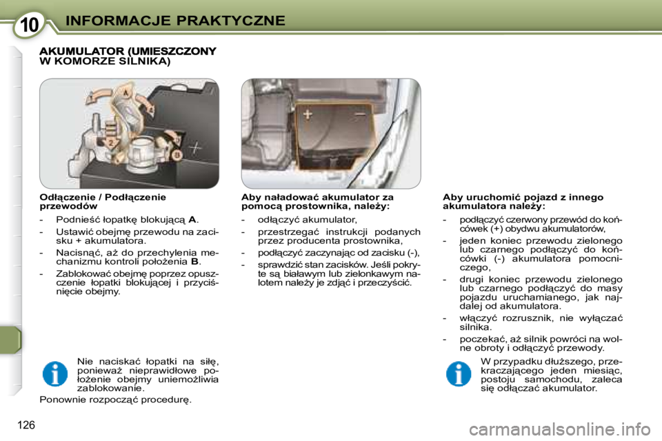 Peugeot 407 2008  Instrukcja Obsługi (in Polish) 1010�I�N�F�O�R�M�A�C�J�E� �P�R�A�K�T�Y�C�Z�N�E
126
� � �A�b�y� �u�r�u�c�h�o�m�i�ć� �p�o�j�a�z�d� �z� �i�n�n�e�g�o�  
�a�k�u�m�u�l�a�t�o�r�a� �n�a�l�eG�y�:�  
� � � �-� � 
�p�o�d�ł"�c�z�y�ć� �