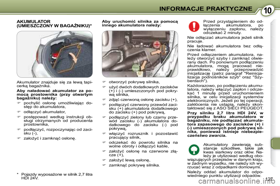 Peugeot 407 2008  Instrukcja Obsługi (in Polish) 1010�I�N�F�O�R�M�A�C�J�E� �P�R�A�K�T�Y�C�Z�N�E
127
  
�A�b�y�  �u�r�u�c�h�o�m�i�ć�  �s�i�l�n�i�k�a�  �z�a�  �p�o�m�o�c"�  
�i�n�n�e�g�o� �a�k�u�m�u�l�a�t�o�r�a� �n�a�l�eG�y�:   � �A�K�U�M�U�L�A