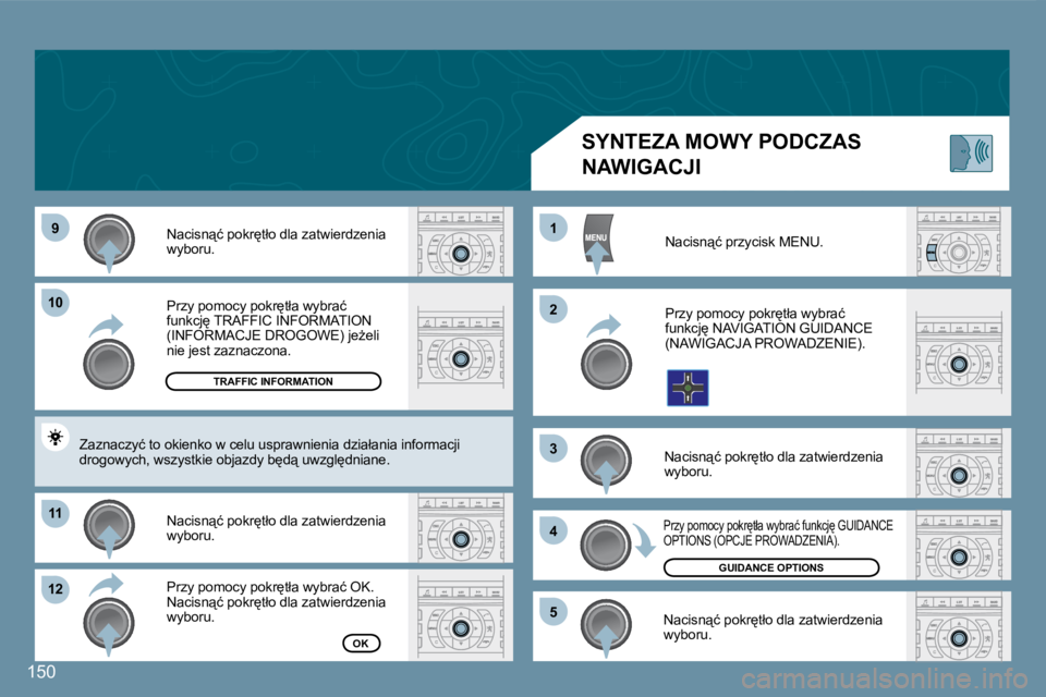 Peugeot 407 2008  Instrukcja Obsługi (in Polish) 99
1010
1111
1212
11
22
33
44
55
�1�5�0
� �P�r�z�y� �p�o�m�o�c�y� �p�o�k�r
�t�ł�a� �w�y�b�r�a�ć� �f�u�n�k�c�j
� �T�R�A�F�F�I�C� �I�N�F�O�R�M�A�T�I�O�N� �(�I�N�F�O�R�M�A�C�J�E� �D�R�O�G�O�W�E�)� �j