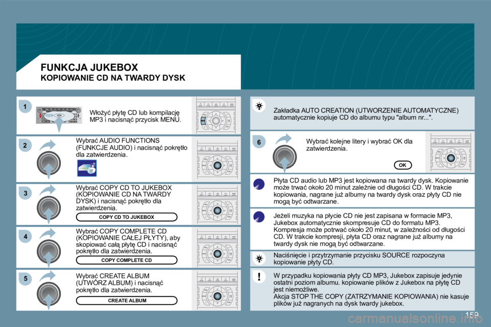 Peugeot 407 2008  Instrukcja Obsługi (in Polish) 22
33
11
55
66
44
�1�5�9
�C�O�P�Y� �C�D� �T�O� �J�U�K�E�B�O�X
�C�O�P�Y� �C�O�M�P�L�E�T�E� �C�D
� �C�R�E�A�T�E� �A�L�B�U�M
OK
� �W�y�b�r�a�ć� �C�O�P�Y� �C�D� �T�O� �J�U�K�E�B�O�X� �(�K�O�P�I�O�W�A�N�I