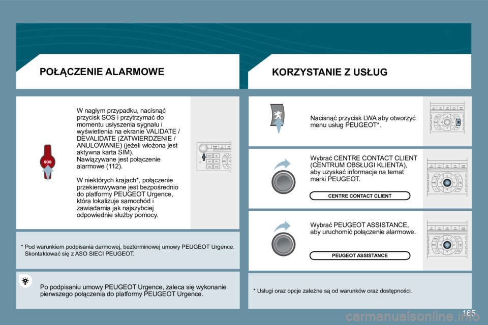 Peugeot 407 2008  Instrukcja Obsługi (in Polish) �1�6�5
� � �P�O�Ł�C�Z�E�N�I�E� �A�L�A�R�M�O�W�E� 
� �W� �n�a�g�ł�y�m� �p�r�z�y�p�a�d�k�u�,� �n�a�c�i�s�n"�ć� �p�r�z�y�c�i�s�k� �S�O�S� �i� �p�r�z�y�t�r�z�y�m�a�ć� �d�o� �m�o�m�e�n�t�u� �u�s