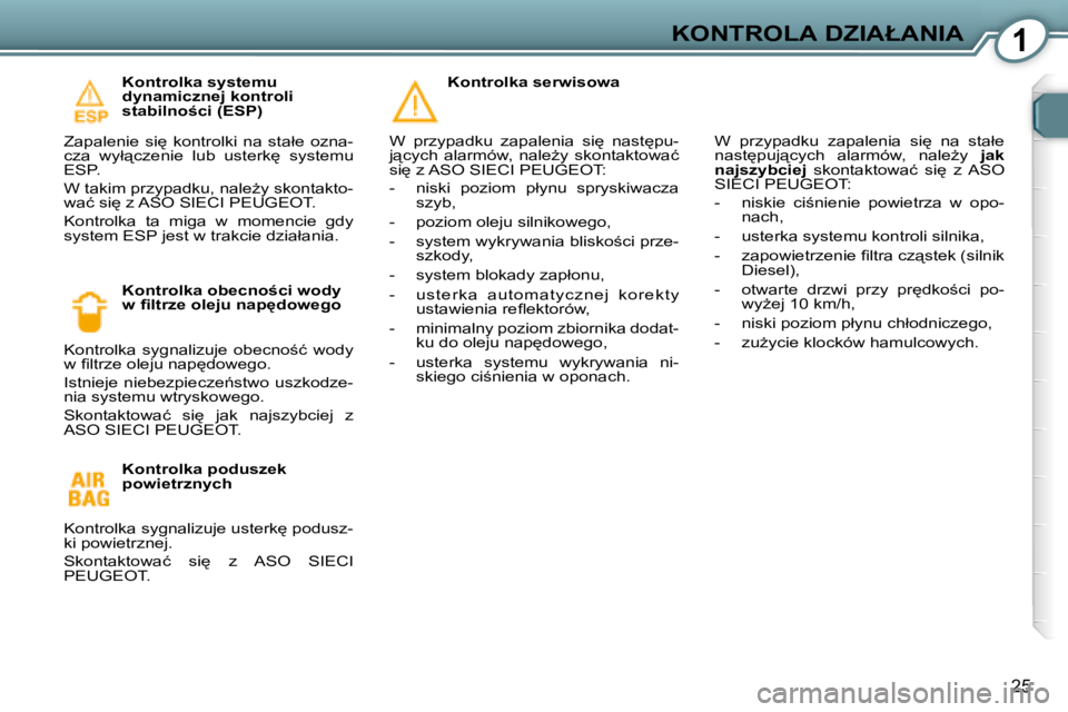 Peugeot 407 2008  Instrukcja Obsługi (in Polish) 1�K�O�N�T�R�O�L�A� �D�Z�I�A�Ł�A�N�I�A
�2�5
� � �K�o�n�t�r�o�l�k�a� �s�y�s�t�e�m�u�  
�d�y�n�a�m�i�c�z�n�e�j� �k�o�n�t�r�o�l�i� 
�s�t�a�b�i�l�n�o;�c�i� �(�E�S�P�)� 
� �Z�a�p�a�l�e�n�i�e�  �s�i
�  �k
