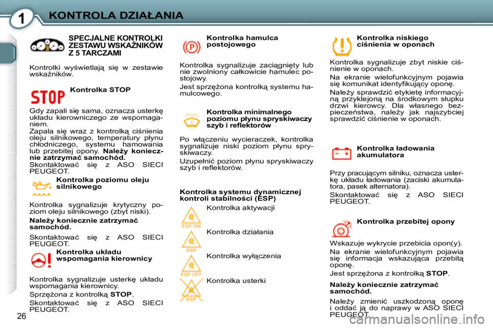 Peugeot 407 2008  Instrukcja Obsługi (in Polish) 1�K�O�N�T�R�O�L�A� �D�Z�I�A�Ł�A�N�I�A
26
� � �K�o�n�t�r�o�l�k�a� �ł�a�d�o�w�a�n�i�a�  
�a�k�u�m�u�l�a�t�o�r�a� 
� �P�r�z�y� �p�r�a�c�u�j"�c�y�m� �s�i�l�n�i�k�u�,� �o�z�n�a�c�z�a� �u�s�t�e�r�-
�