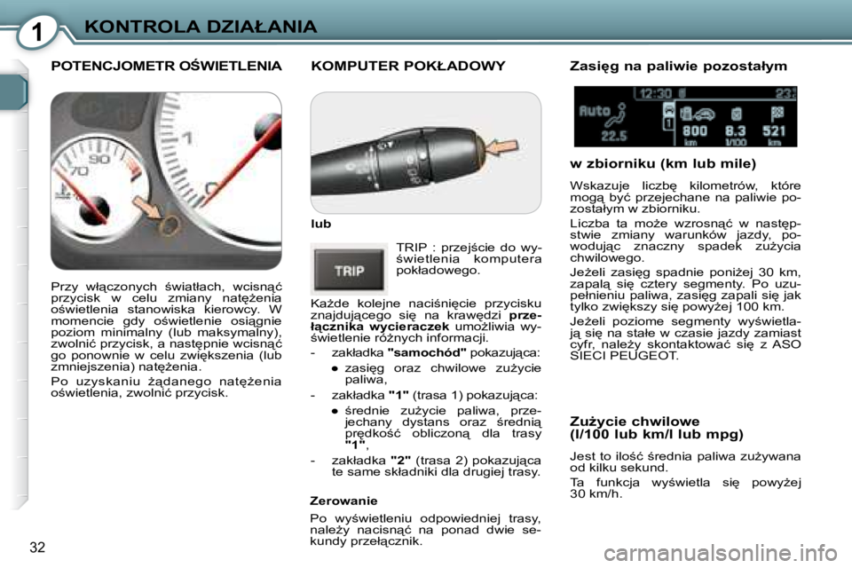 Peugeot 407 2008  Instrukcja Obsługi (in Polish) 1�K�O�N�T�R�O�L�A� �D�Z�I�A�Ł�A�N�I�A
�3�2
� �K�O�M�P�U�T�E�R� �P�O�K�Ł�A�D�O�W�Y� 
  
�l�u�b   
� �T�R�I�P�  �:�  �p�r�z�e�j;�c�i�e�  �d�o�  �w�y�- 
;�w�i�e�t�l�e�n�i�a�  �k�o�m�p�u�t�e�r�a� 
�p�