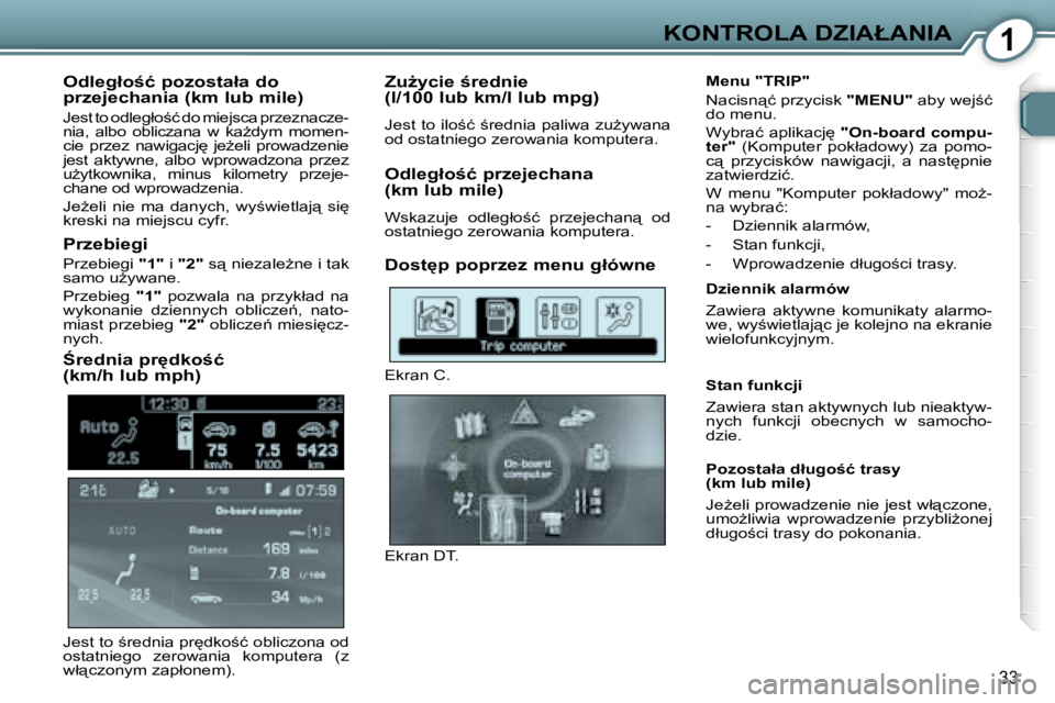 Peugeot 407 2008  Instrukcja Obsługi (in Polish) 1�K�O�N�T�R�O�L�A� �D�Z�I�A�Ł�A�N�I�A
�3�3
� � �O�d�l�e�g�ł�o;�ć� �p�o�z�o�s�t�a�ł�a� �d�o�  
�p�r�z�e�j�e�c�h�a�n�i�a� �(�k�m� �l�u�b� �m�i�l�e�)�  
� �J�e�s�t� �t�o� �o�d�l�e�g�ł�o;�ć� �d�o�