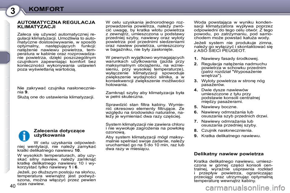 Peugeot 407 2008  Instrukcja Obsługi (in Polish) 3�K�O�M�F�O�R�T
40
� �W�  �c�e�l�u�  �u�z�y�s�k�a�n�i�a�  �j�e�d�n�o�r�o�d�n�e�g�o�  �r�o�z�- 
�p�r�o�w�a�d�z�e�n�i�a�  �p�o�w�i�e�t�r�z�a�,�  �n�a�l�eG�y�  �z�w�r�ó�-
�c�i�ć�  �u�w�a�g
�,�  �b�y�